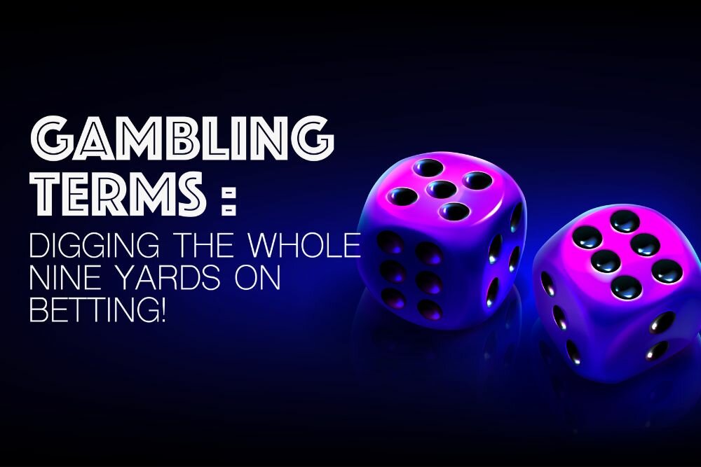 Gambling terms; Digging the whole nine yards on betting!