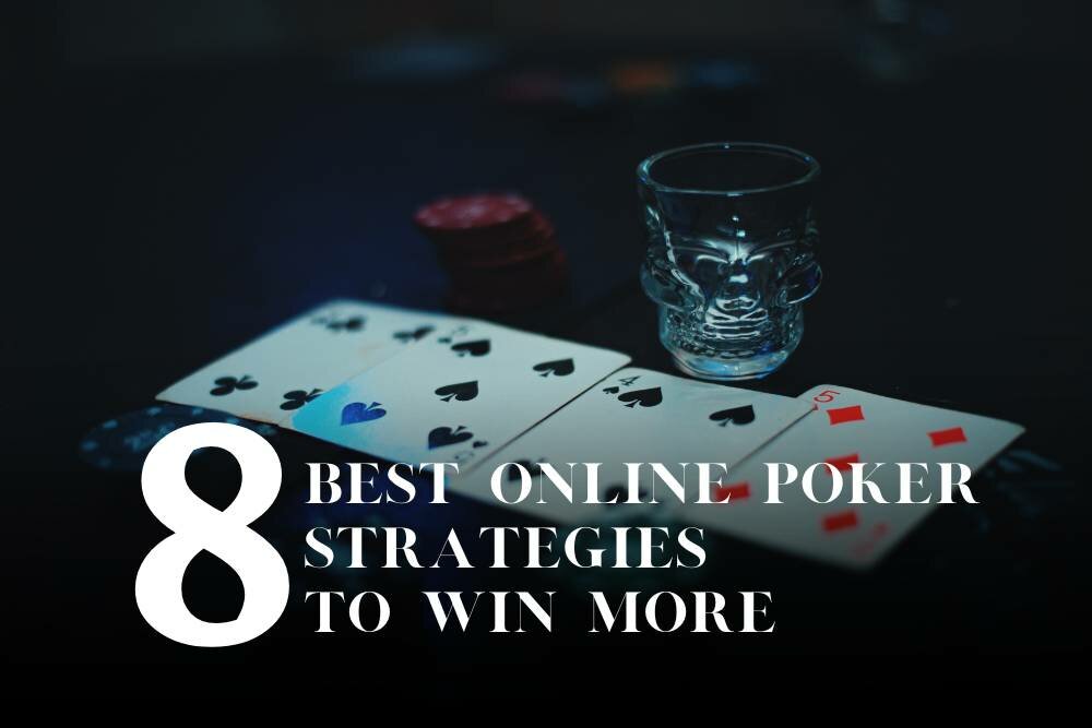 8 Best Online Poker strategies to Win More